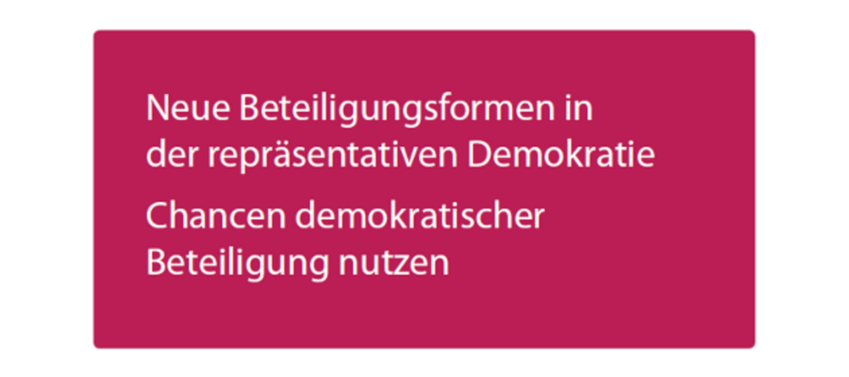 Neue Beteiligungsformen in der repräsentativen Demokratie – Chancen demokratischer Beteiligung nutzen