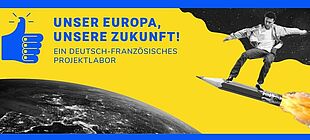 Veranstaltungsgrafik: Ein junger Mann surft auf einem Bleistift mit Raketenantrieb im Weltall über Europa. Veranstaltungstitel: "Unser Europa, unsere Zukunft! Ein deutsch-französisches Projektlabor"