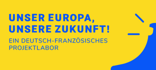 Blauer Schriftzug "Unser Europa, unsere Zukunft! Ein deutsch-französisches Projektlabor" vor abstrakter gelb-blauer Grafik